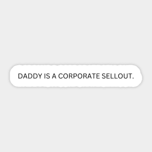 Daddy Is A Corporate Sellout Sticker